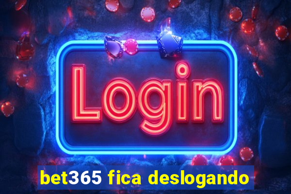 bet365 fica deslogando